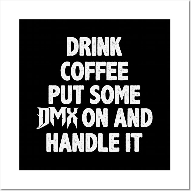 Drink some Coffee put some DMX on and handle it Wall Art by Chelseaforluke
